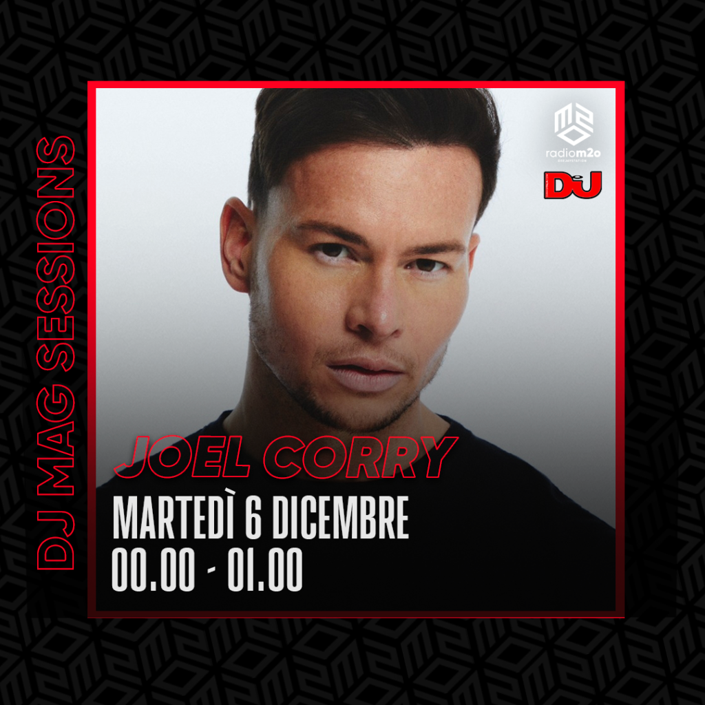 DJ MAG SESSIONS ogni martedì su Radio m2o: arriva Joel Corry - Dj Mag Italia